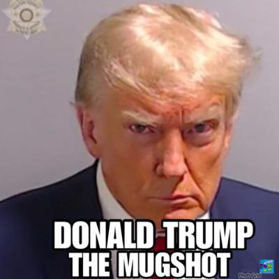 Donald Trump!!! The Mugshot seen around the world!! Donald Trump!!! The Mugshot seen around the world!!