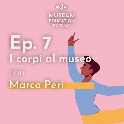 EP. 07 - I corpi al museo - con Marco Peri (ITA)