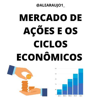 Como o mercado de ações e os ciclos econômicos estão relacionados.