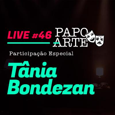 TÂNIA BONDEZAN #46 | PAPO ARTE - AO VIVO - 28/09/20 TÂNIA BONDEZAN #46 | PAPO ARTE - AO VIVO - 28/09/20