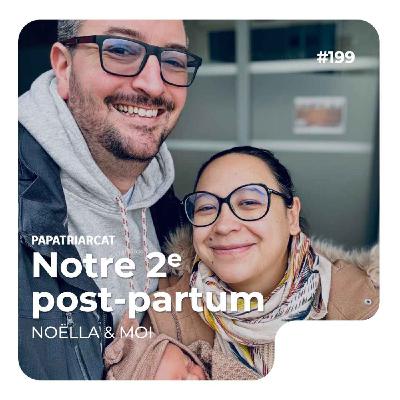 Papatriarcat - #199 - Notre 2e post-partum - Noëlla & moi