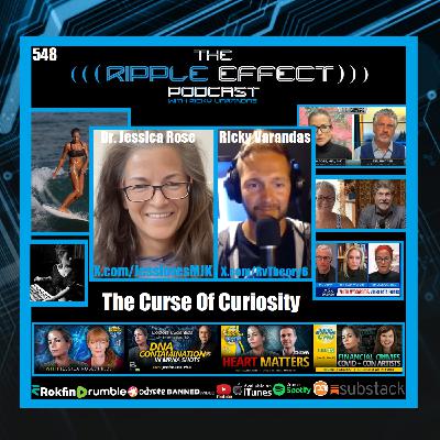 Episode 548: The Ripple Effect Podcast (Dr. Jessica Rose | The Curse of Curiosity: Part 1)