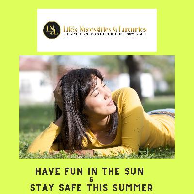 #75 Have Fun In The Sun and Stay Safe This Summer #75 Have Fun In The Sun and Stay Safe This Summer