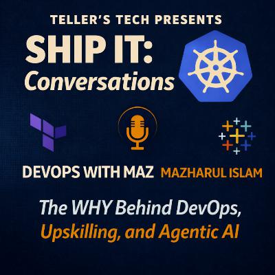 Ship It Interviews: The WHY Behind DevOps, Upskilling, and Agentic AI (with Maz Islam)