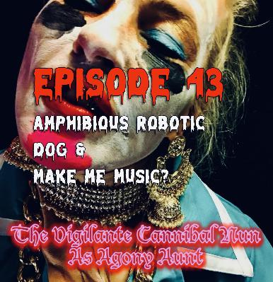 Episode 43: I Wanna Be Your Amphibious Robotic Dog & Make Me Music Episode 43: I Wanna Be Your Amphibious Robotic Dog & Make Me Music