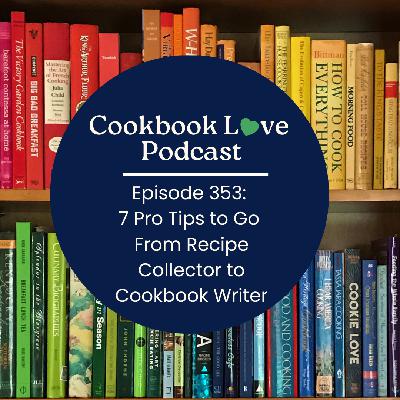Episode 353: 7 Pro Tips to Go From Recipe Collector to Cookbook Writer