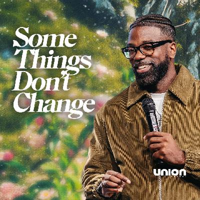 Some Things Don’t Change | Pastor Stephen Chandler | Union Church