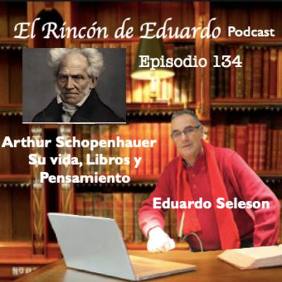 Episodio 134 Arthur Schopenhauer, su Vida, Libros y Pensamiento