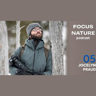 FOCUS NATURE PODCAST - S1.E5 - Jocelyn Praud