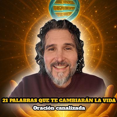 🔸 VIDEOCAST ep. #57 🗣️​ 21 PALABRAS QUE CAMBIARÁN TU VIDA 📜​ Oración Canalizada ​🕊️​