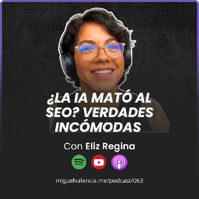 063 – ¿La IA mató al SEO? Verdades incómodas y consejos reales con Eliz Regina