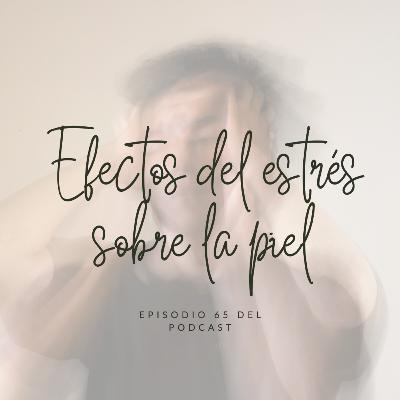 Efectos del estrés sobre la piel (y quién soy yo, parte III) ep. 65
