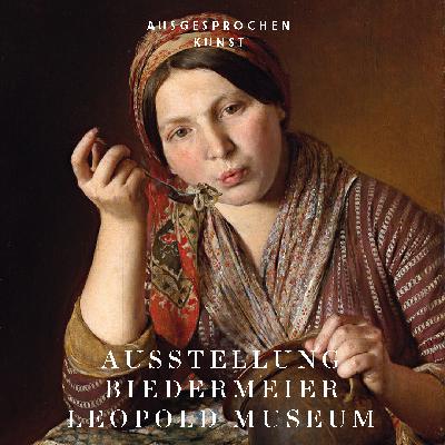 Biedermeier. Eine Epoche im Aufbruch. Leopold Museum, Wien