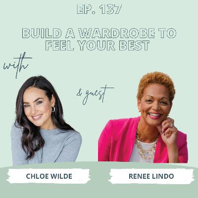 How To Build A Wardrobe To Feel Your BEST with Renee Lindo - Ep 137 How To Build A Wardrobe To Feel Your BEST with Renee Lindo - Ep 137