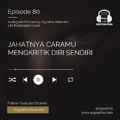 Ep #80: Jahatnya Caramu Mengkritik Diri Sendiri Ep #80: Jahatnya Caramu Mengkritik Diri Sendiri