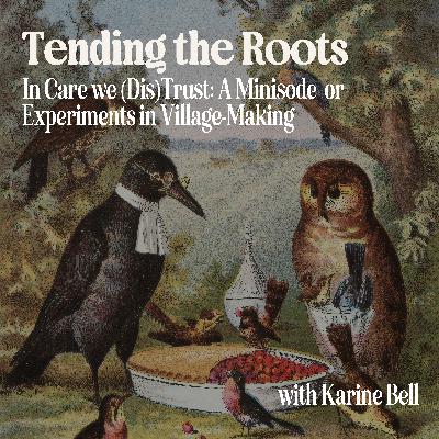 In Care We Distrust (aka Experiments in Village-Making)