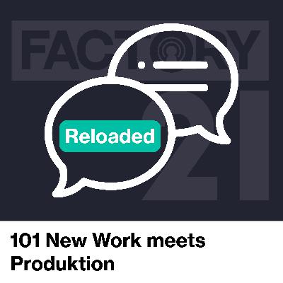 101 New Work meets Produktion | reloaded 101 New Work meets Produktion | reloaded