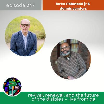 Revival, Renewal, and the Future of the Disciples – Live from GA with Loren Richmond Jr. | Episode 247