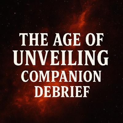 S3E158 The Age of Unveiling: Companion Debrief S3E158 The Age of Unveiling: Companion Debrief