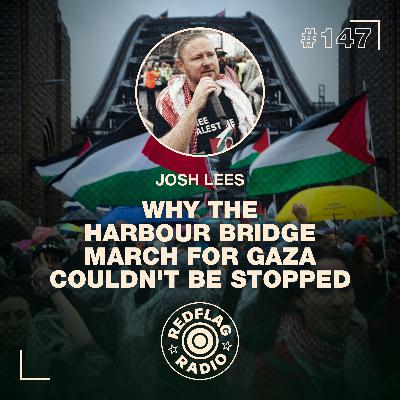Josh Lees on Why the Harbour Bridge March for Gaza Couldn't Be Stopped