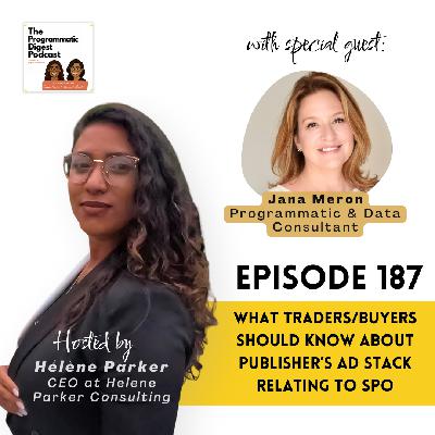 187. What Traders/Buyers Should Know About  Publisher’s Ad Stack Relating To SPO  with  Jana Meron