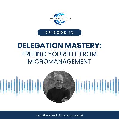 Delegation Mastery: Freeing Yourself from Micromanagement