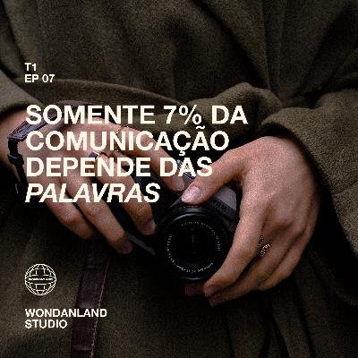 T1 EP07 - Somente 7% da comunicação depende das palavras T1 EP07 - Somente 7% da comunicação depende das palavras