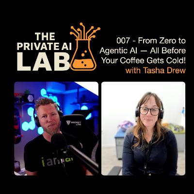 #007 - From Zero to Agentic AI — All Before Your Coffee Gets Cold (with Tasha Drew)