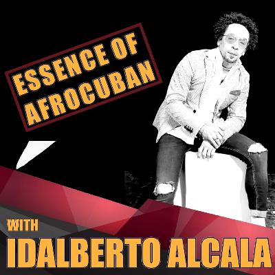 #5 "Idalberto Alcala: La esencia de un rumbero" Essence of Afrocuban Podcast #5 "Idalberto Alcala: La esencia de un rumbero" Essence of Afrocuban Podcast
