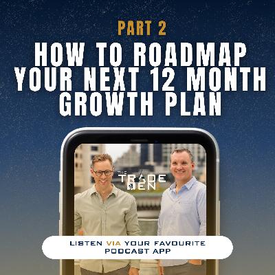 98. How to Roadmap Your Next 12 Month Growth Plan - Part 2