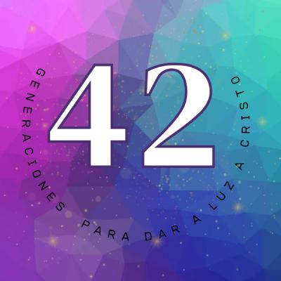 #68 LAS 42 GENERACIONES PARA DAR A LUZ A CRISTO