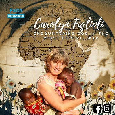 Encountering God in the Midst of Civil War with Carolyn Figlioli