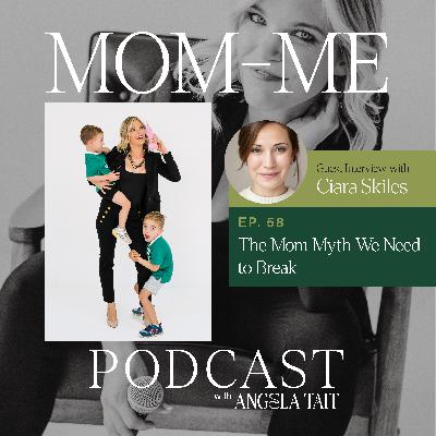 58. Ciara Skiles | The Mom Myth We Need to Break