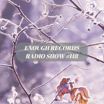Enough Records Radio Show #118