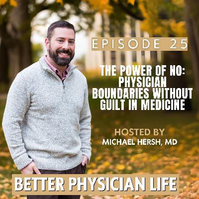 The Power of No: Physician Boundaries Without Guilt in Medicine  | Ep25
