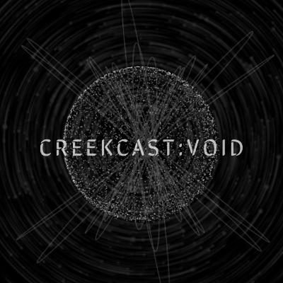 Creekcast: Void: The Teaser