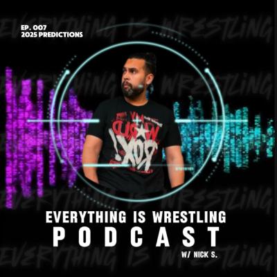 Everything Is Wrestling - Ep. 7: 2025 Predictions