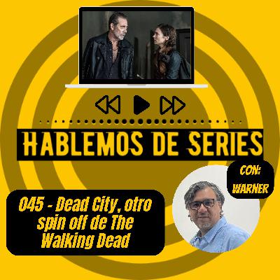 Hablemos de series 045 - Dead City, otro Spin off de the walking dead