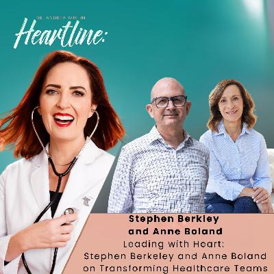 Leading with Heart: Stephen Berkeley and Anne Boland on Transforming Healthcare Teams Leading with Heart: Stephen Berkeley and Anne Boland on Transforming Healthcare Teams