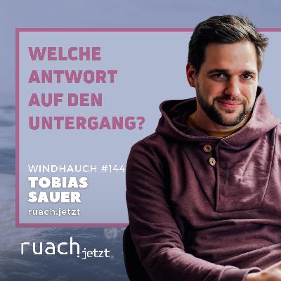 Welche Antwort auf den Untergang? mit Tobias Sauer