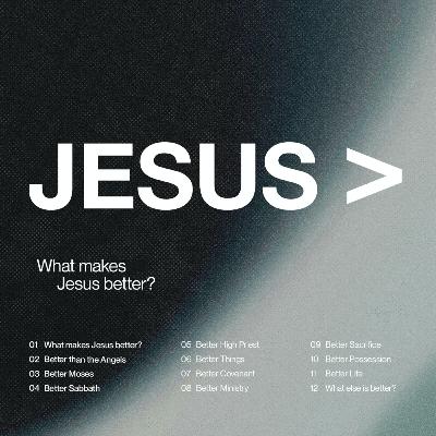 Jesus ＞ - Week 12: Julius Rola | What else is better?