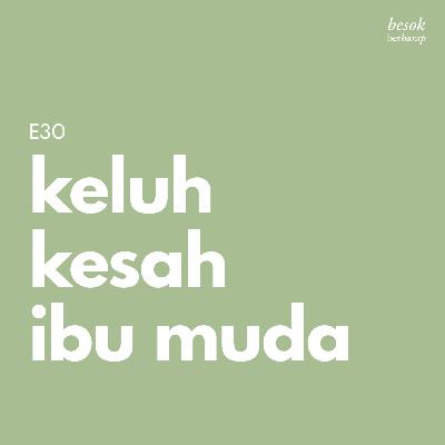 E30 Keluh kesah ibu muda E30 Keluh kesah ibu muda