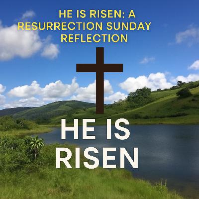 Episode 71: He Is Risen: A Resurrection Sunday Reflection | Matthew 28 ✝️