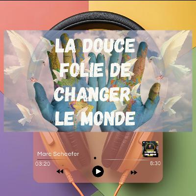 La douce folie de changer le monde