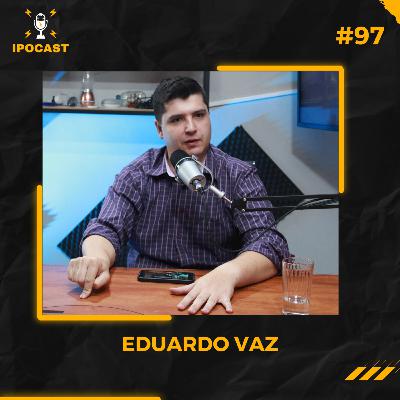 EDUARDO VAZ - IPOCAST #97 EDUARDO VAZ - IPOCAST #97