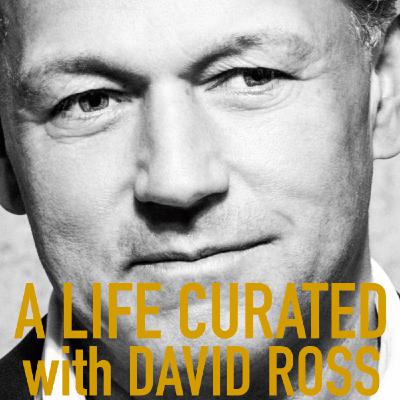 A Life Curated with David Ross A Life Curated with David Ross