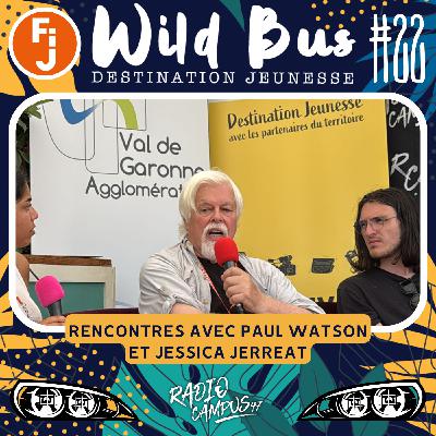 Destination Wild Bus #22 - Rencontres avec Paul Watson et Jessica Jerreat