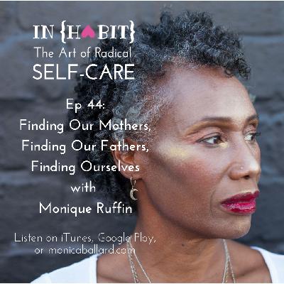 Ep 44: Finding Our Mothers, Finding Our Fathers, Finding Ourselves with Monique Ruffin