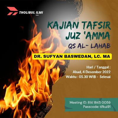 Kajian Tafsir Juz 'Amma - QS Al - Lahab - Ustadz DR. Sufyan Baswedan, Lc. MA Hafizhahullah Ta'ala