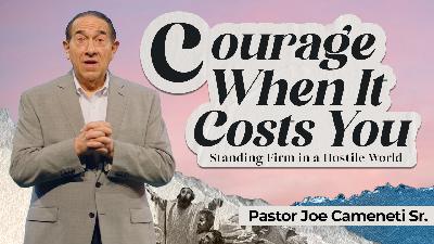 Courage When It Cost You— Acts 21-23— Pastor Joe Cameneti